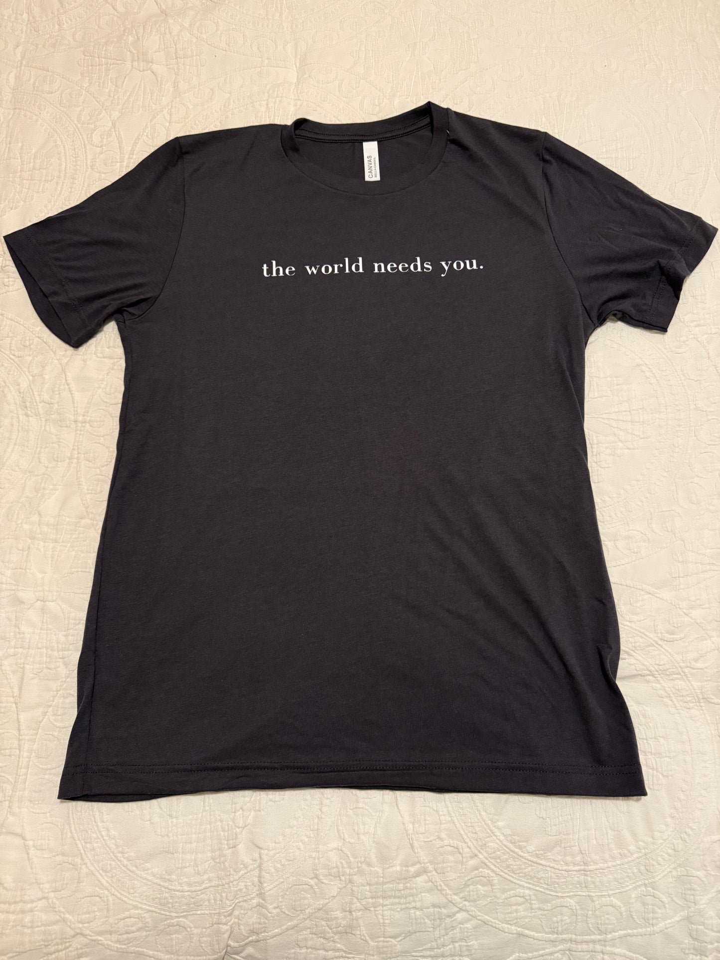 "The World Needs You" T-Shirt
