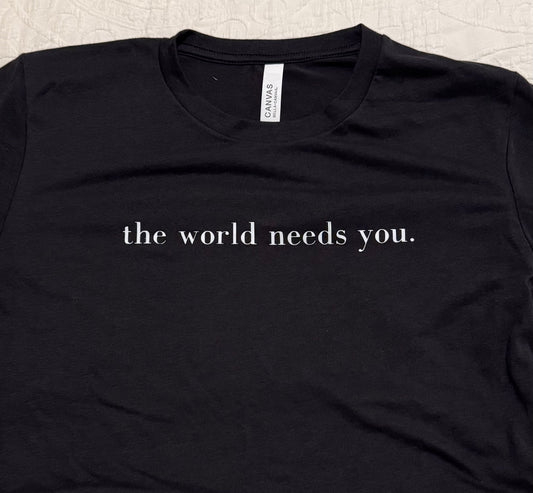 "The World Needs You" T-Shirt